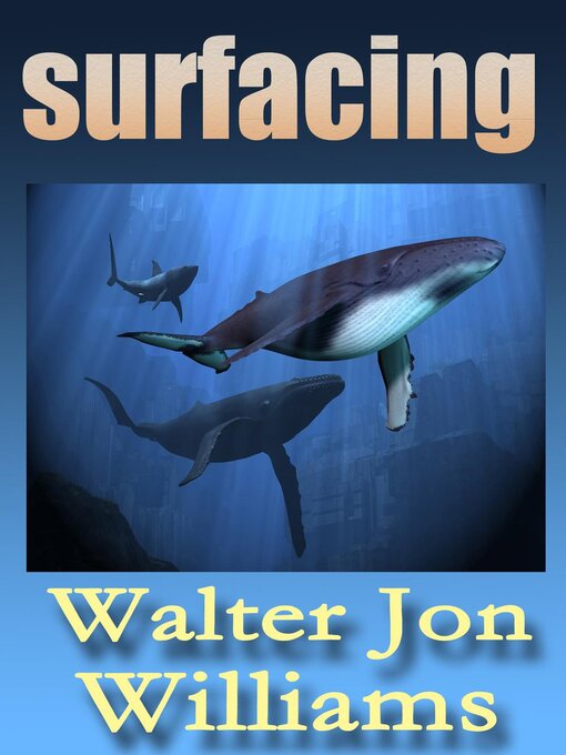 Title details for Surfacing (Novella) by Walter Jon Williams - Available